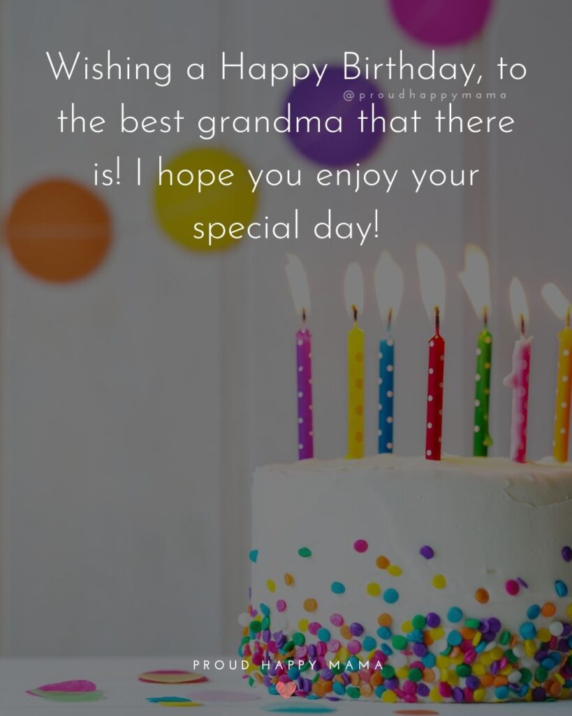 Happy Birthday Grandma Quotes - Wishing a Happy Birthday, to the best grandma that there is! I hope you enjoy your special
