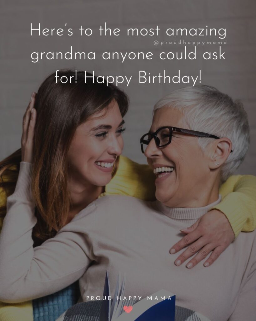 Happy Birthday Grandma Quotes – Here’s to the most amazing grandma anyone could ask. Happy Birthday