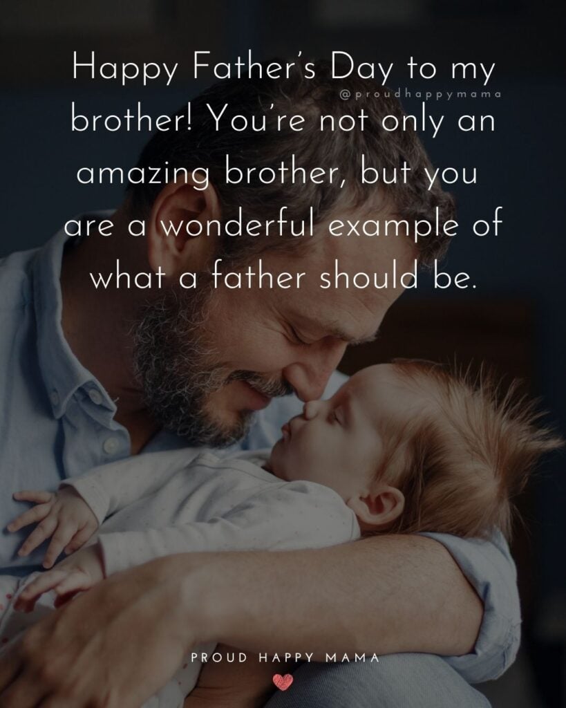 Happy Fathers Day Brother Quotes - Happy Father’s Day to my brother! You’re not only an amazing brother, but you are a