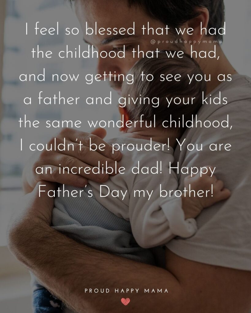 Happy Fathers Day Brother Quotes - I feel so blessed that we had the childhood that we had, and now getting to see you as a