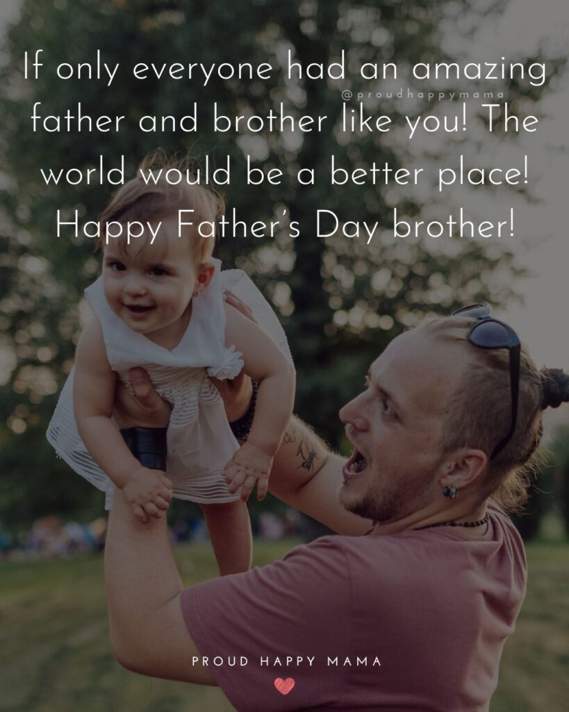 Happy Fathers Day Brother Quotes - If only everyone had an amazing father and brother like you! The world would be a