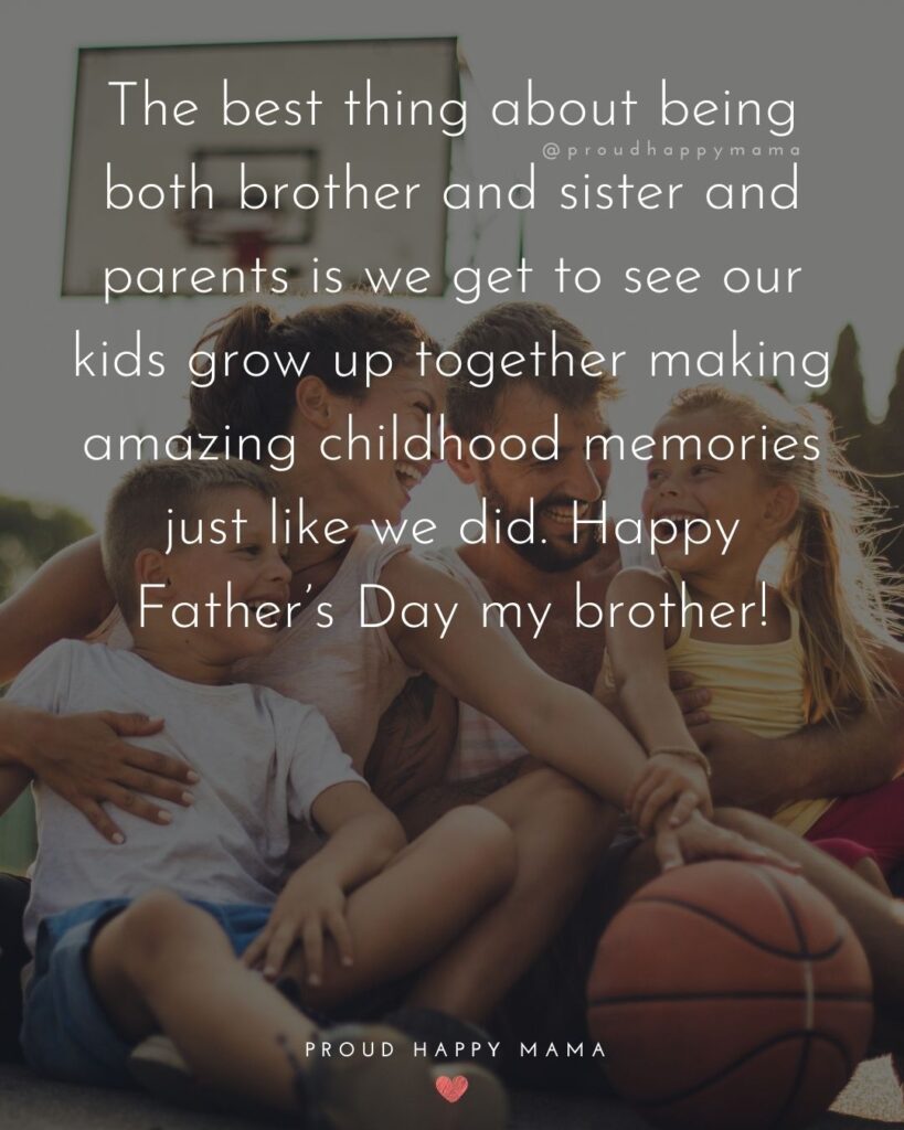 Happy Fathers Day Brother Quotes - The best thing about being both brother and sister and parents is we get to see our kids