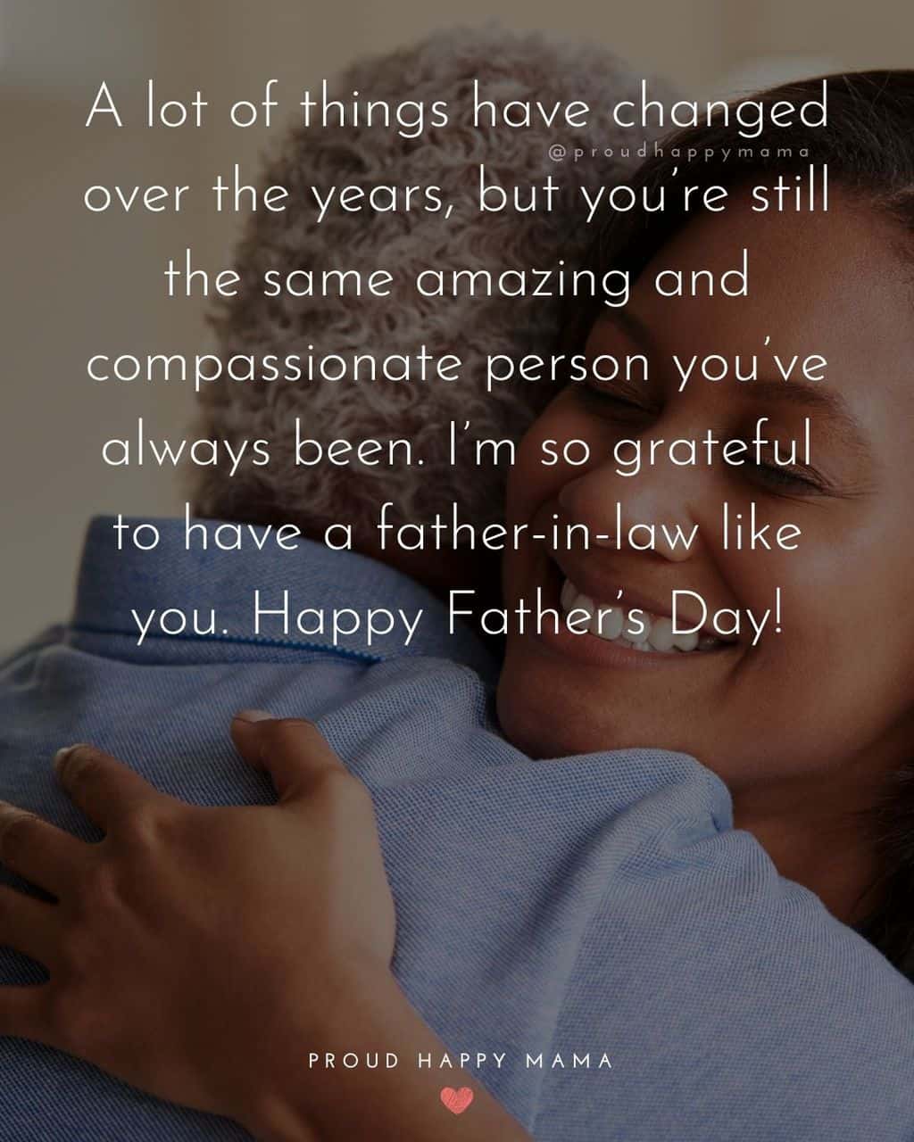 Happy Fathers Day Quotes For Father In Law - A lot of things have changed over the years, but you’re still the same amazing