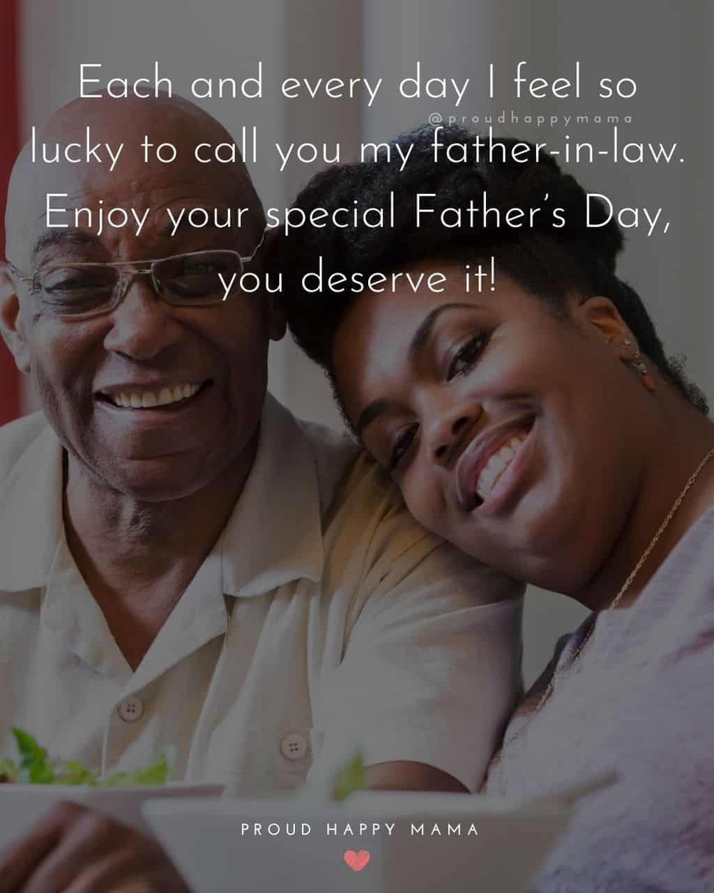 Happy Fathers Day Quotes For Father In Law - Each and every day I feel so lucky to call you my father in law. Enjoy your special