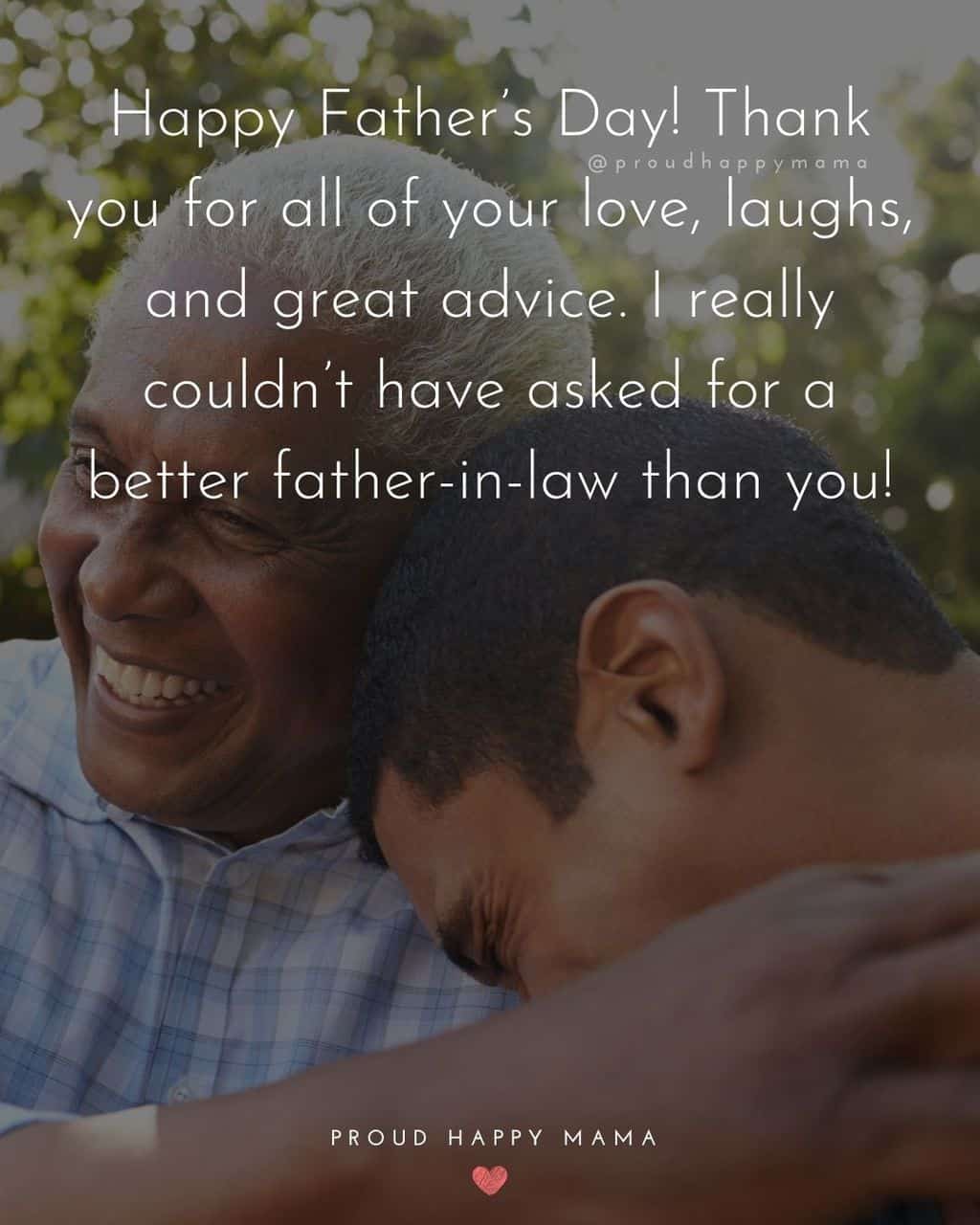Happy Fathers Day Quotes For Father In Law - Happy Father’s Day! Thank you for all of your love, laughs, and great advice. I