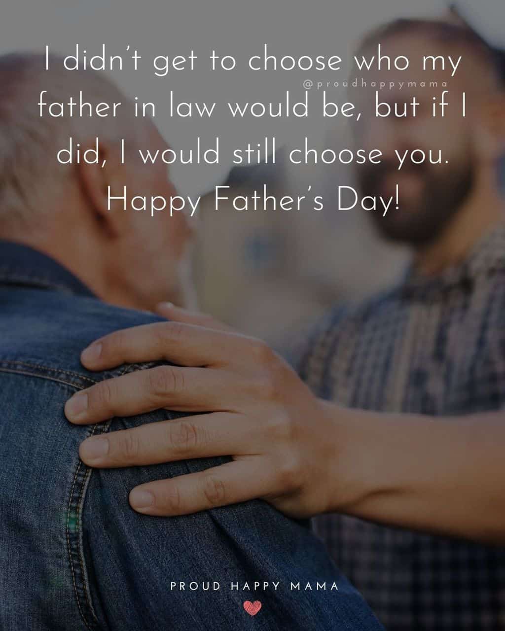 Happy Fathers Day Quotes For Father In Law - I didnt get to choose who my father in law would be