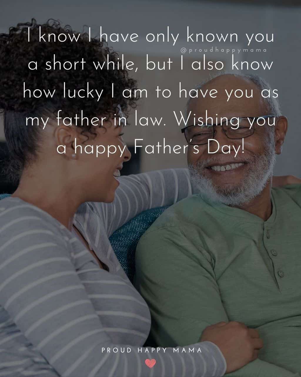 Happy Fathers Day Quotes For Father In Law - I know I have only known you a short while, but I also know how lucky I am to have 