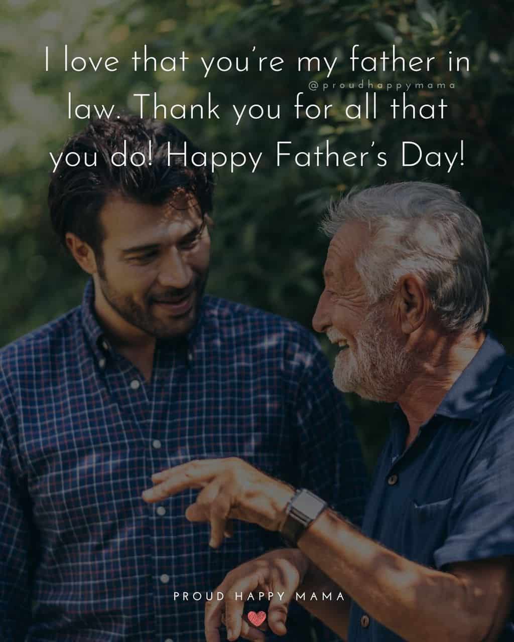 Happy Fathers Day Quotes For Father In Law - I love that you’re my father in law. Thank you for all that you do! Happy Father’s