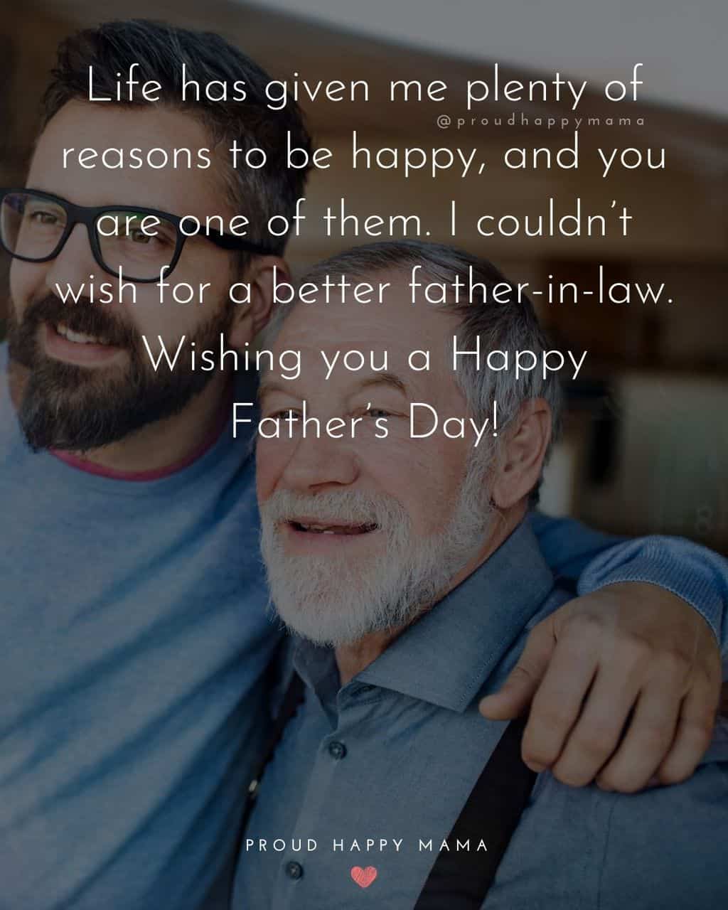 Happy Fathers Day Quotes For Father In Law - Life has given me plenty of reasons to be happy, and you are one of them. I