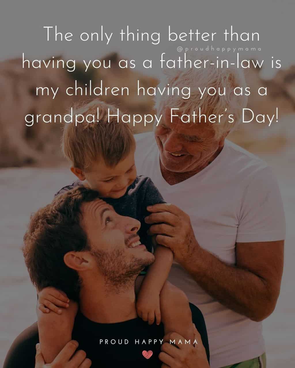 Happy Fathers Day Quotes For Father In Law - The only thing better than having you as a father in law is my children having
