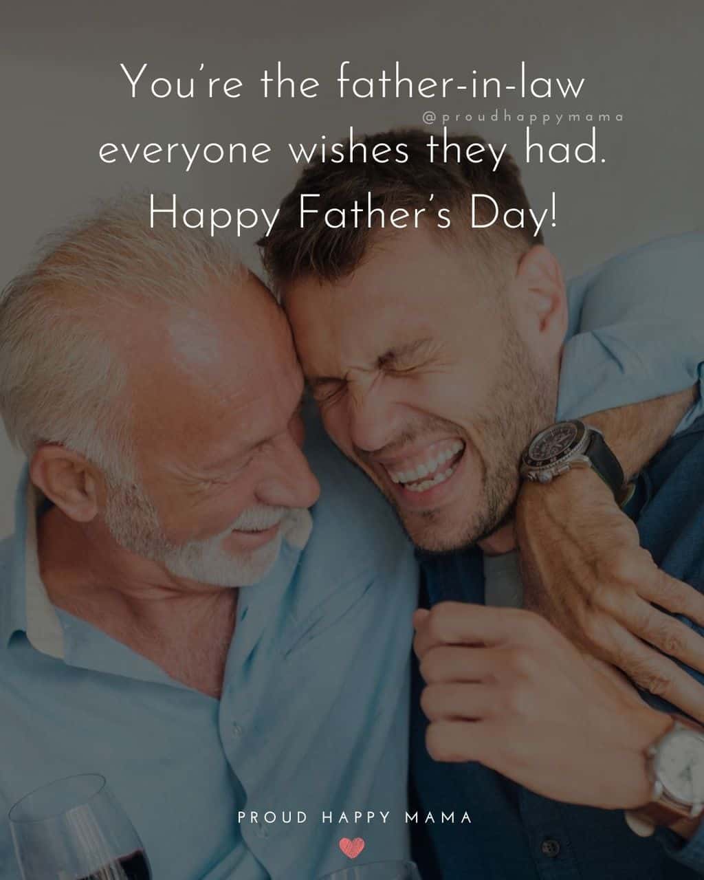 Happy Fathers Day Quotes For Father In Law - You’re the father in law everyone wishes they had. Happy Father’s Day!’