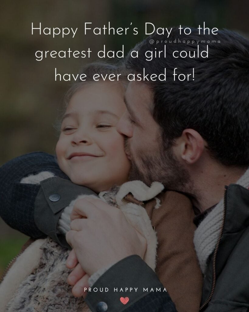 Happy Fathers Day Quotes From Daughter - Happy Father’s Day to the greatest dad a girl could have ever asked for!’