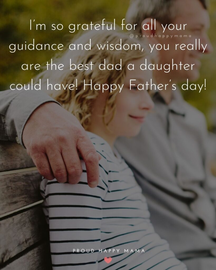Happy Fathers Day Quotes From Daughter - I’m so grateful for all your guidance and wisdom, you really are the best dad a