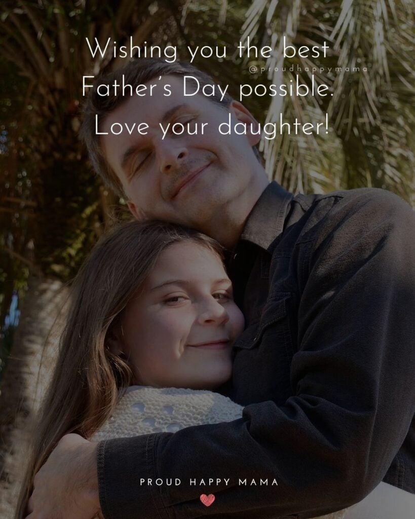 Happy Fathers Day Quotes From Daughter - Wishing you the best Father’s Day possible. Love your daughter!’