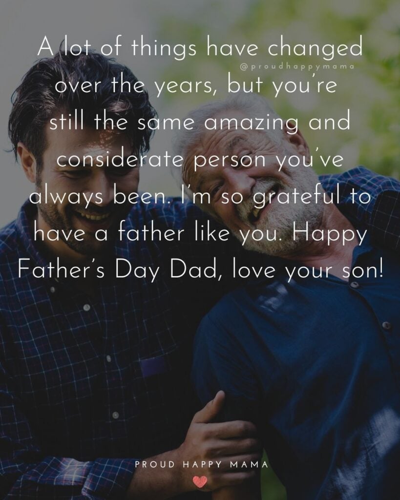 Happy Fathers Day Quotes From Son - A lot of things have changed over the years, but you’re still the same amazing and