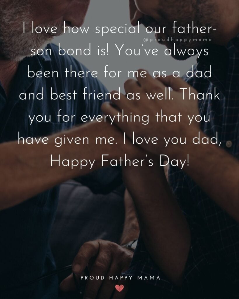 Happy Fathers Day Quotes From Son - I love hope special our father-son bond is! You’ve always been there for me as a dad
