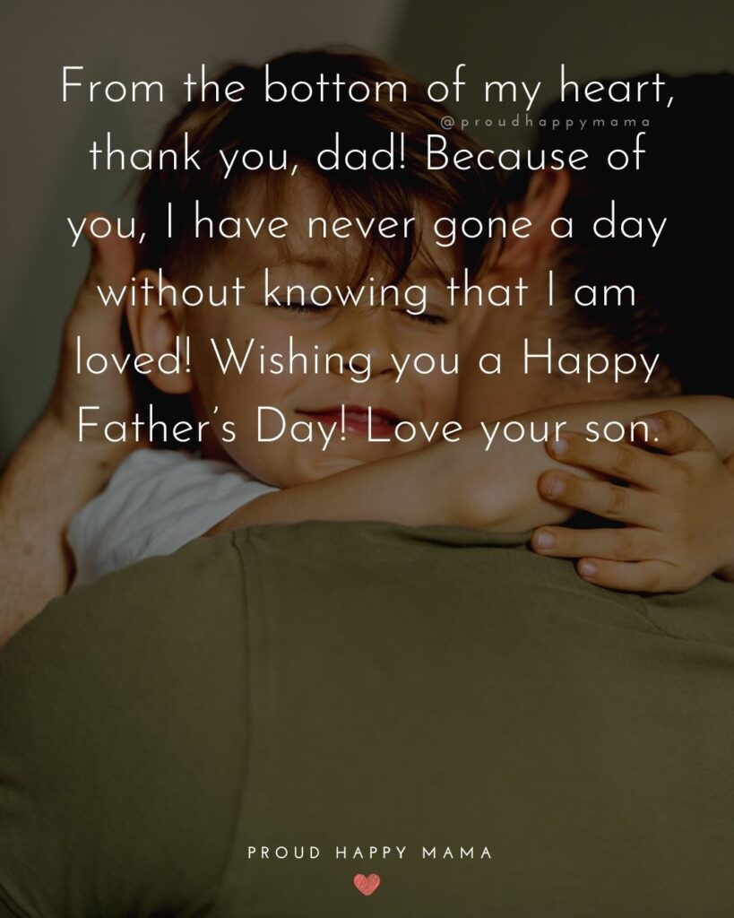 Happy Fathers Day Quotes From Son - From the bottom of my heart, thank you, dad! Because of you, I have never gone a day