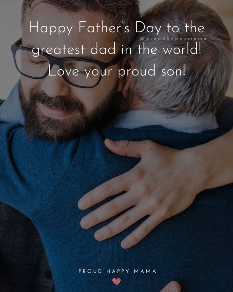 Happy Fathers Day Quotes From Son - Happy Father’s Day to the greatest dad in the world! Love your proud son!’