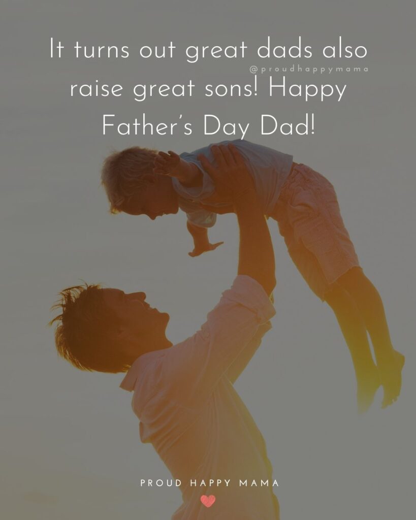 Happy Fathers Day Quotes From Son - It turns out great dads also raise great sons! Happy Father’s Day Dad!’