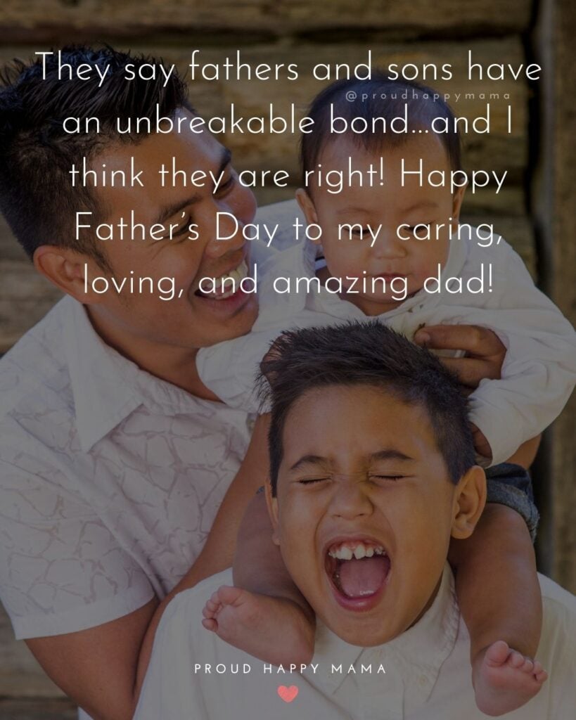 Happy Fathers Day Quotes From Son - They say fathers and sons have an unbreakable bond…and I think they are right! Happy