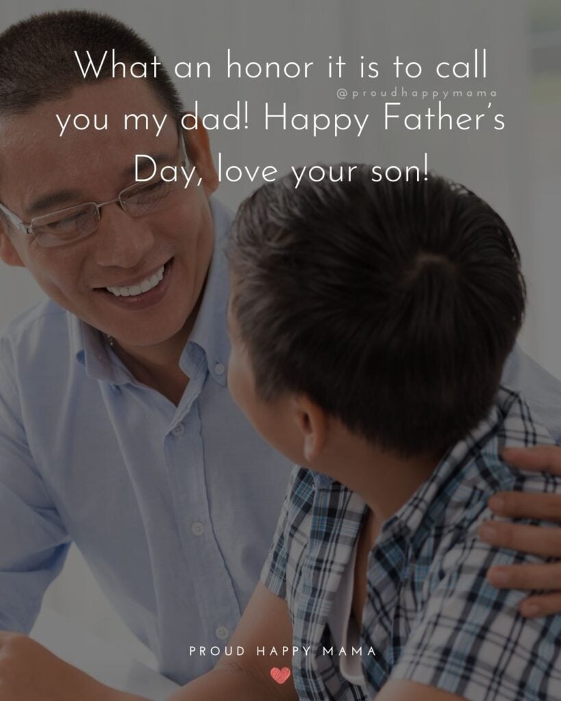 Happy Fathers Day Quotes From Son - What an honor it is to call you my dad! Happy Father’s Day, love your son!’