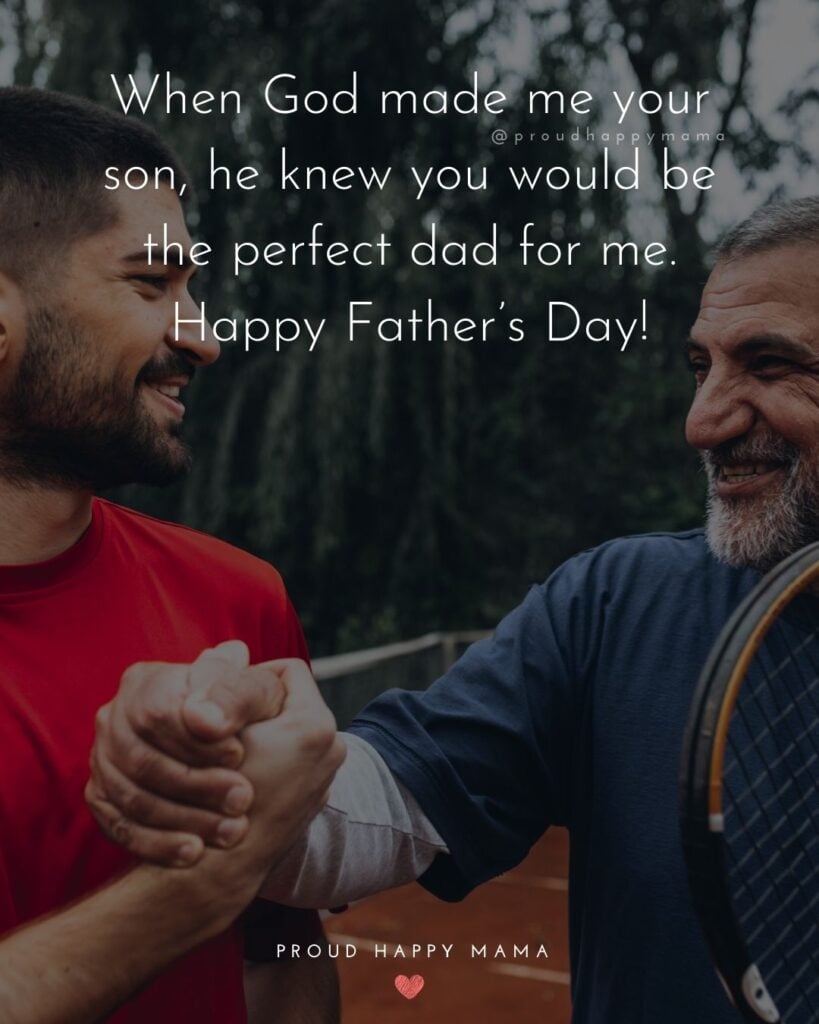 Happy Fathers Day Quotes From Son - When God made me your son, he knew you would be the perfect dad for me. Happy