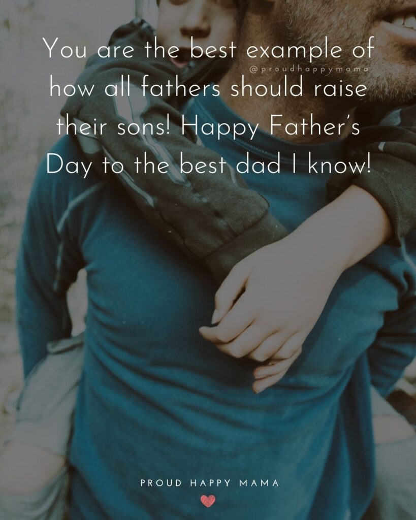 Happy Fathers Day Quotes From Son - You are the best example of how all fathers should raise their sons! Happy Father’s Day to