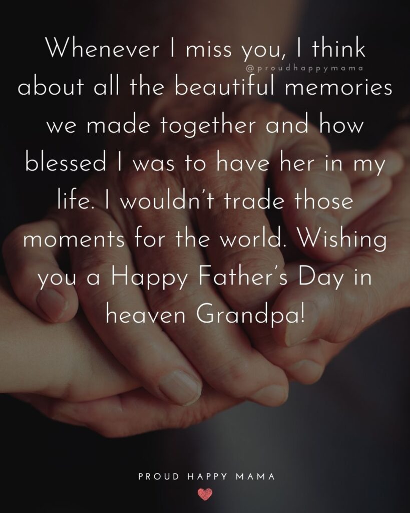 Happy Fathers Day To Grandpa Quotes - Whenever I miss you, I think about all the beautiful memories we made together and