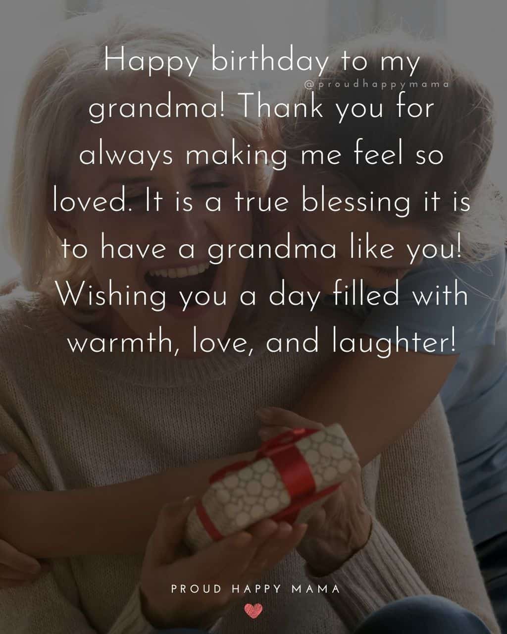 Happy Birthday Grandma Quotes - Happy birthday to my grandma! Thank you for always making me feel so loved. It is a 