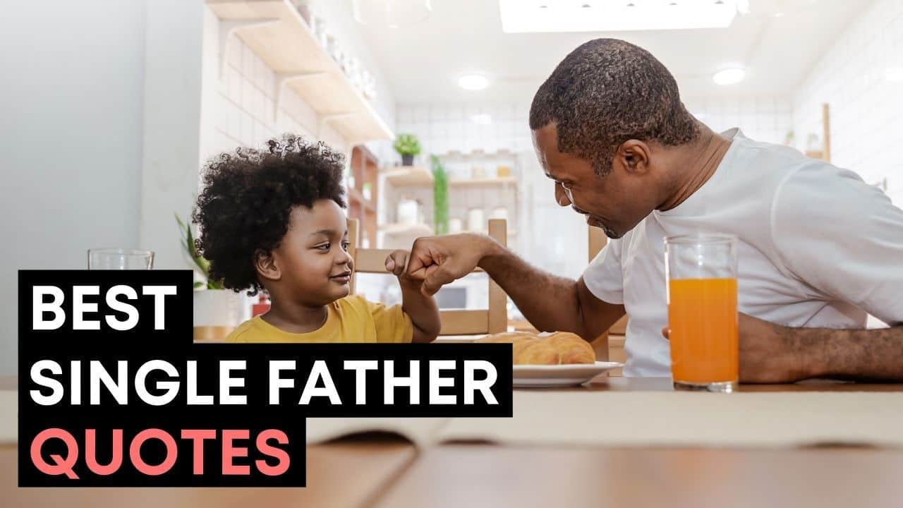 30+ Inspirational Single Dad Quotes For Single Fathers [With Images]