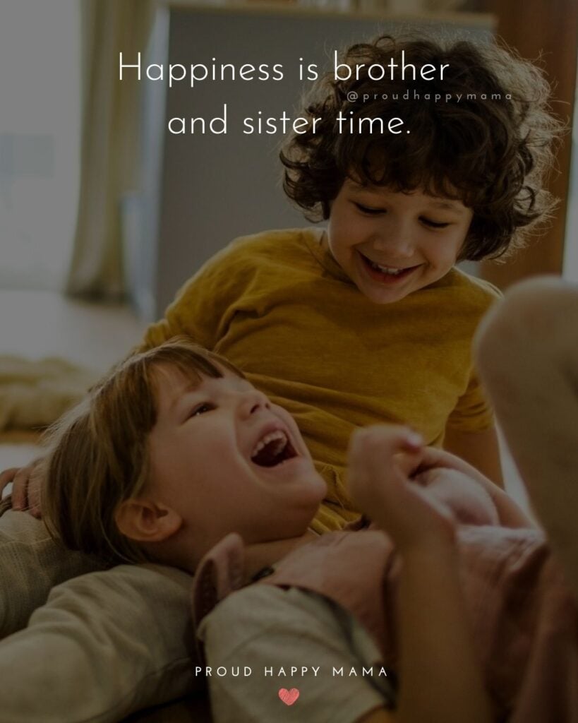 Brother And Sister Quotes - Happiness is brother and sister time.’