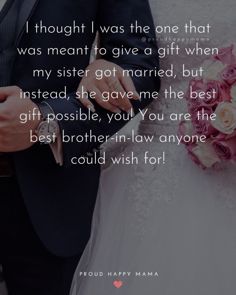 Brother In Law Quotes - I thought I was the one that was meant to give a gift when my sister got married, but instead, she gave