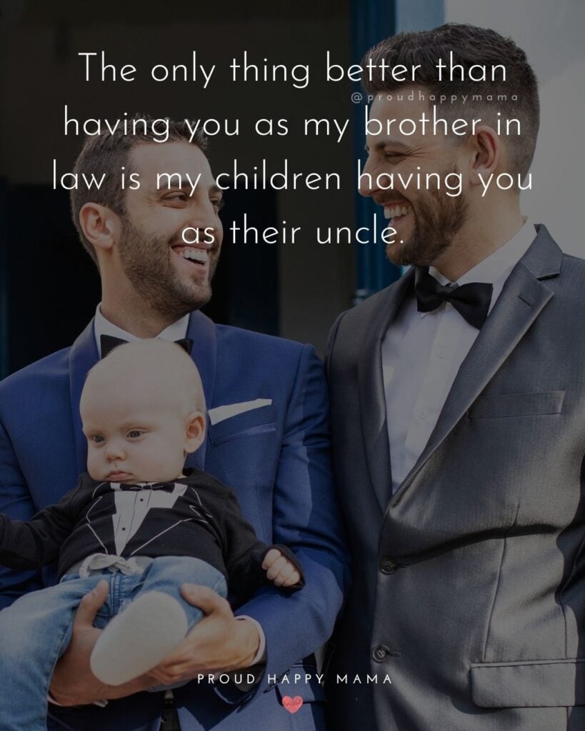 Brother In Law Quotes - The only thing better than having you as my brother in law is my children having you as their uncle.’