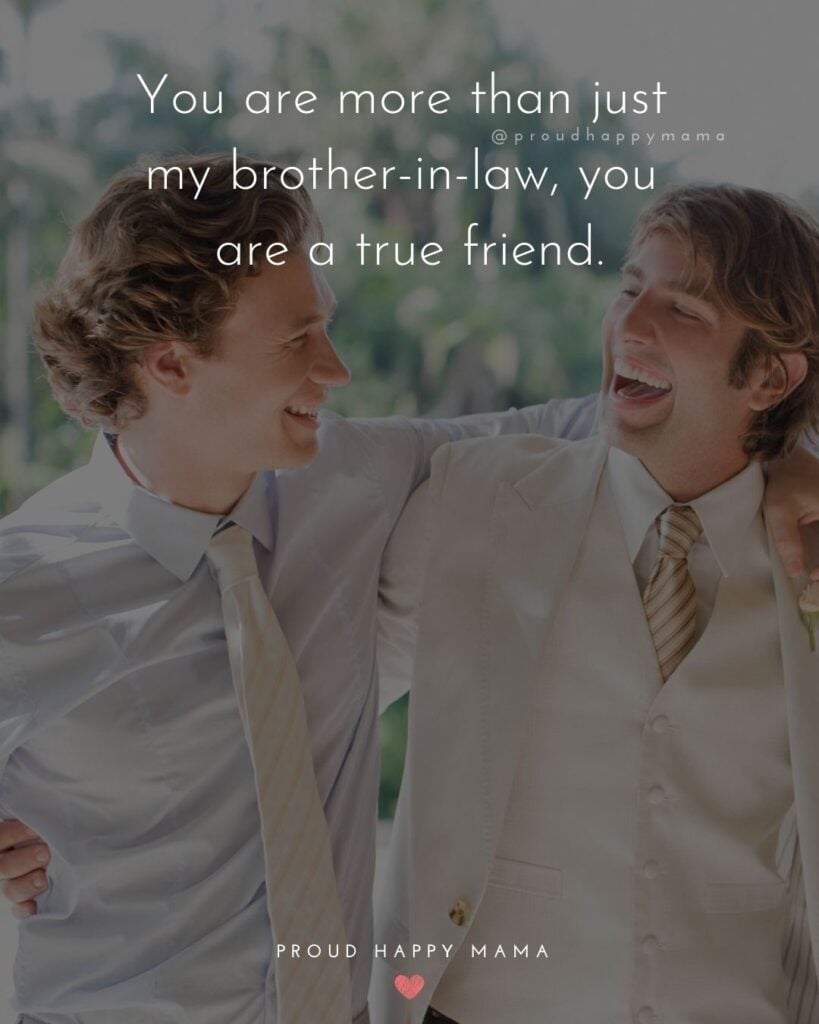 Brother In Law Quotes - You are more than just my brother in law, you are a true friend.’