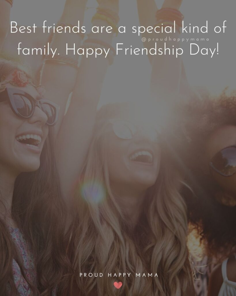 Happy International Friendship Day Quotes - Best friends are a special kind of family. Happy Friendship Day!’