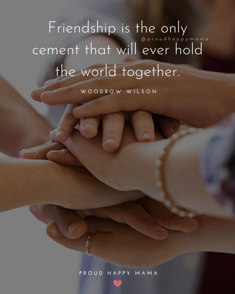 Happy International Friendship Day Quotes - Friendship is the only cement that will ever hold the world together.’ – Woodrow