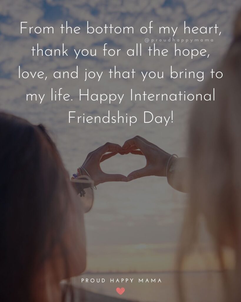 Happy International Friendship Day Quotes - From the bottom of my heart, thank you for all the hope, love, and joy that you bring