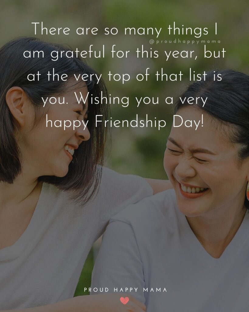 Happy International Friendship Day Quotes - There are so many things I am grateful for this year, but at the very top of that list is