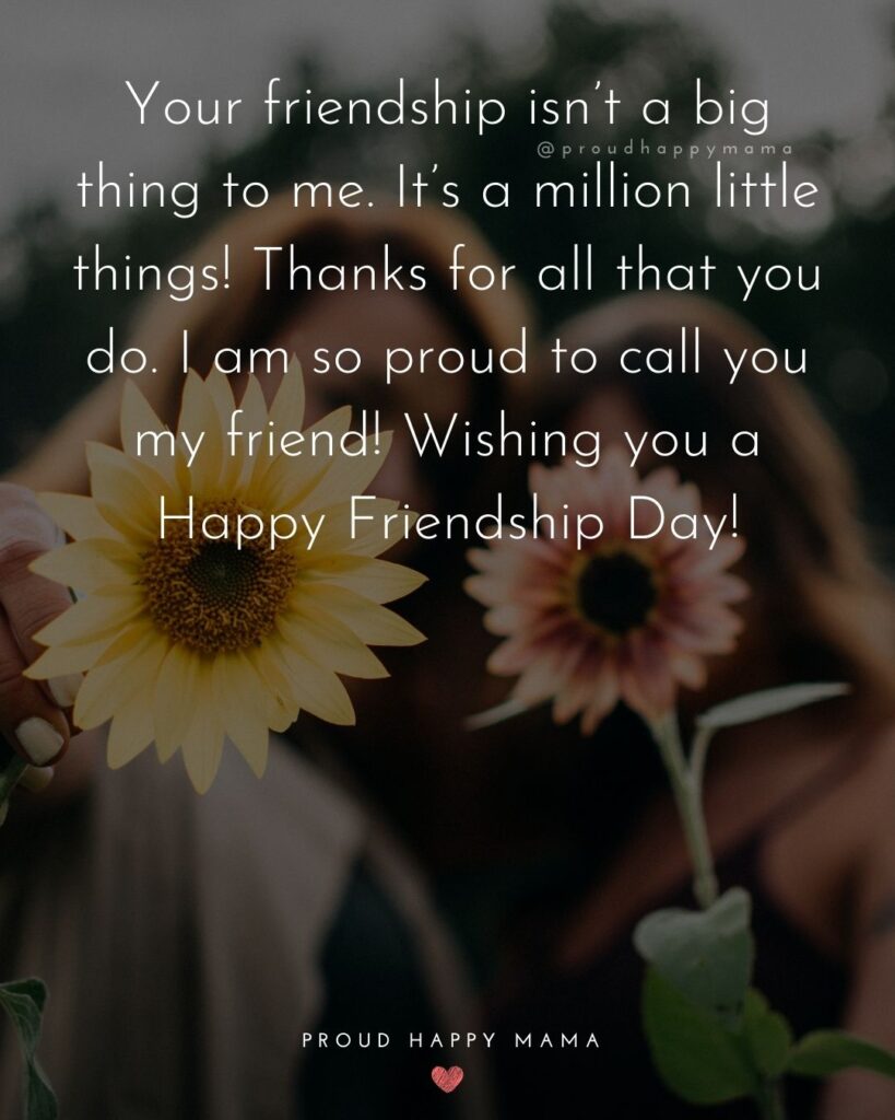 Happy International Friendship Day Quotes - Happy International Friendship Day! Thanks for being my friend thought all these