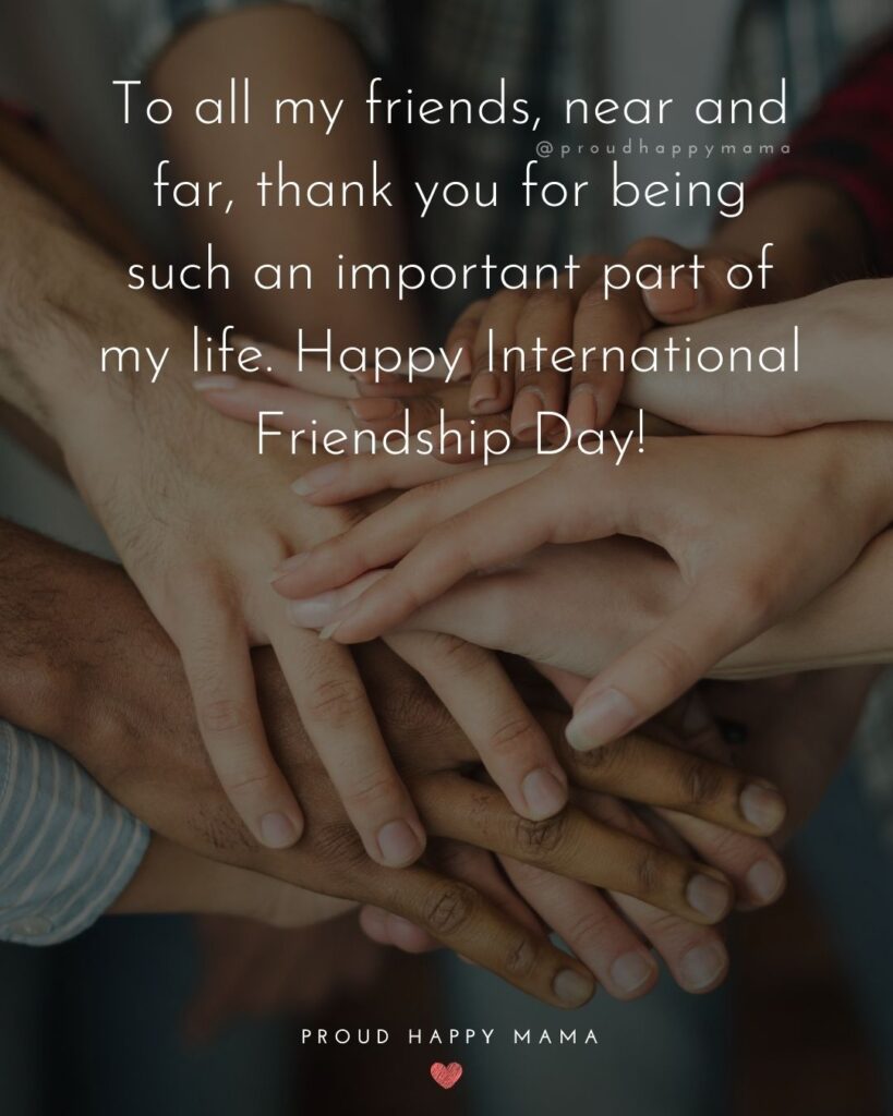 Happy International Friendship Day - To all my friends, near and far, thank you for being such an important part of my life. Happy International Friendship Day!