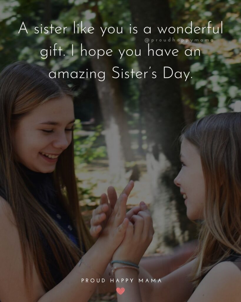 Happy Sisters Day Quotes - A sister like you is a wonderful gift. I hope you have an amazing Sister’s Day.’