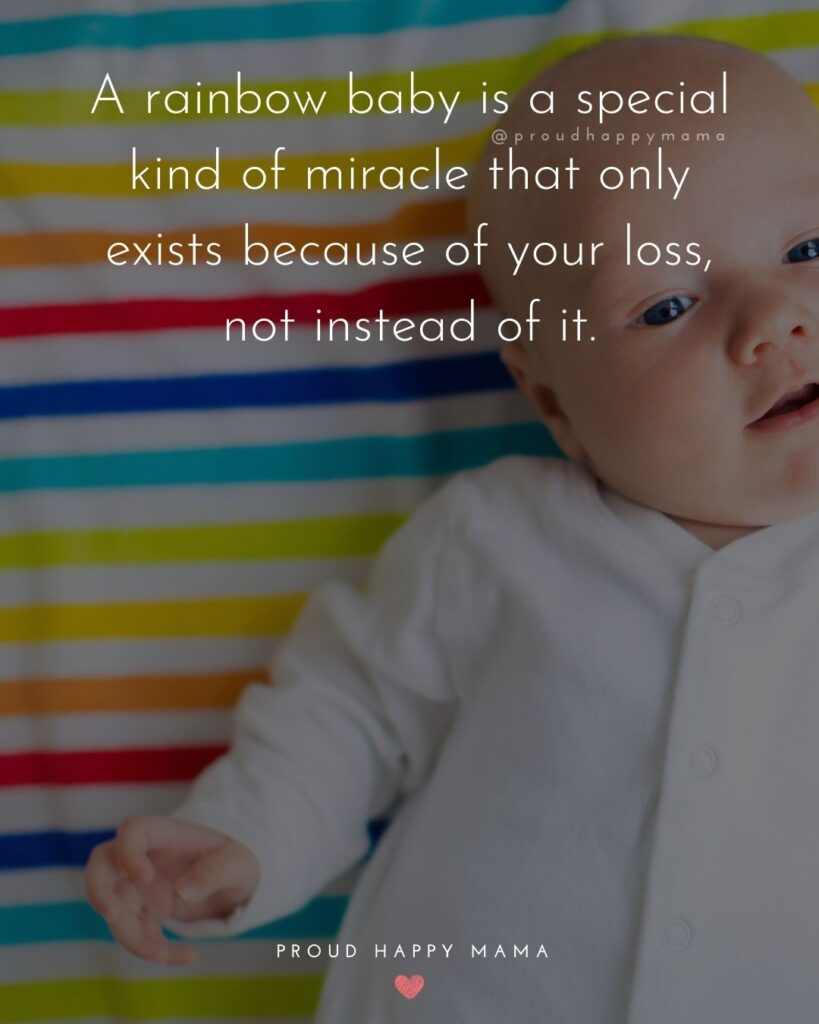 Rainbow Baby Quotes - A rainbow baby is a special kind of miracle that only exists because of your loss, not instead of it.’