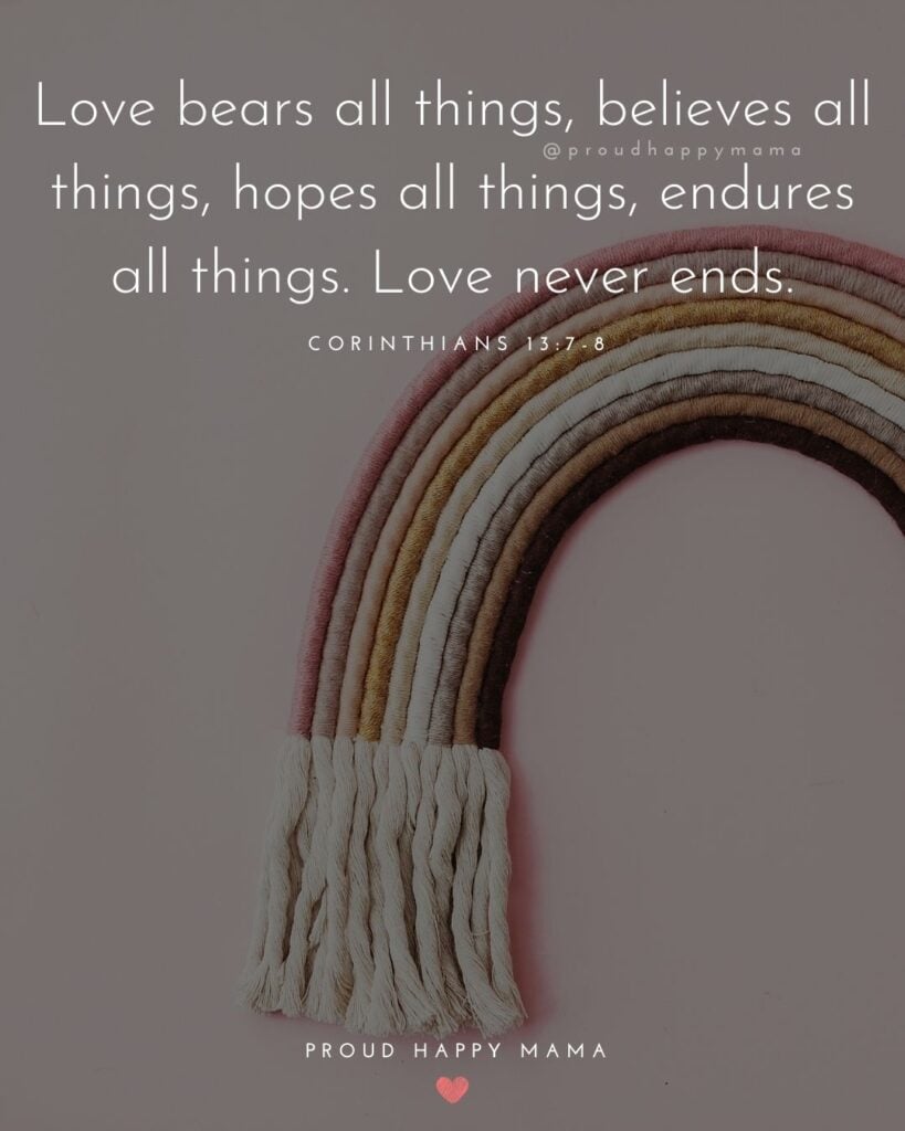 Rainbow Baby Quotes - Love bears all things, believes all things, hopes all things, endures all things. Love never ends.’ –