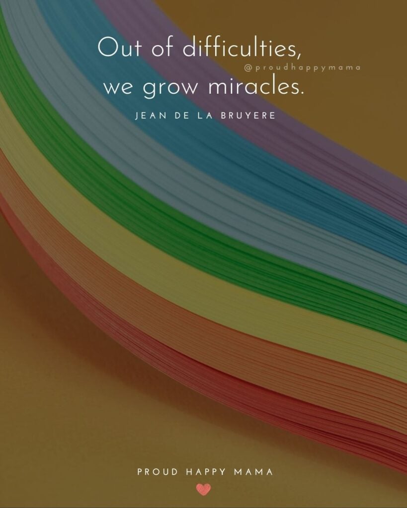 Rainbow Baby Quotes - Out of difficulties, we grow miracles.’ — Jean de la Bruyere
