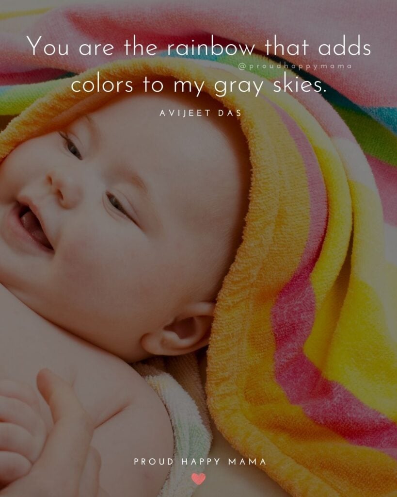 Rainbow Baby Quotes - You are the rainbow that adds colors to my gray skies.’ – Avijeet Das