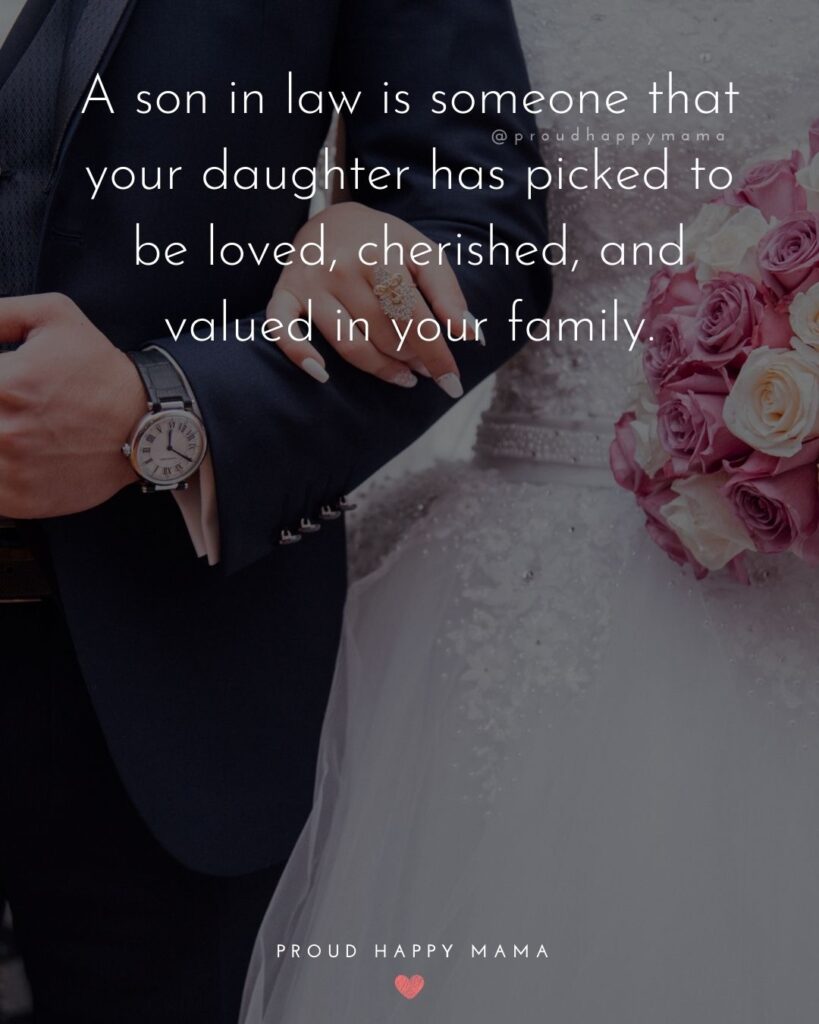 Son In Law Quotes - A son in law is someone that your daughter has picked to be loved, cherished, and valued in your family.