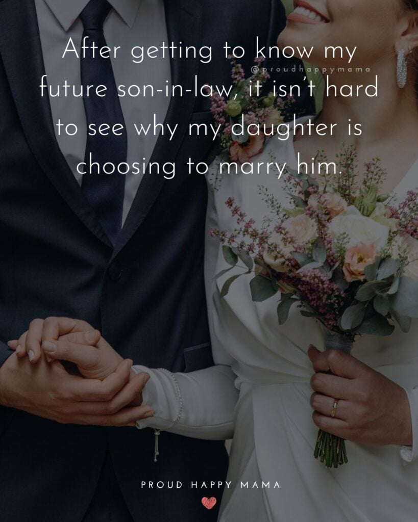 Son In Law Quotes - After getting to know my future son in law, it isn’t hard to see why my daughter is choosing to marry him.’