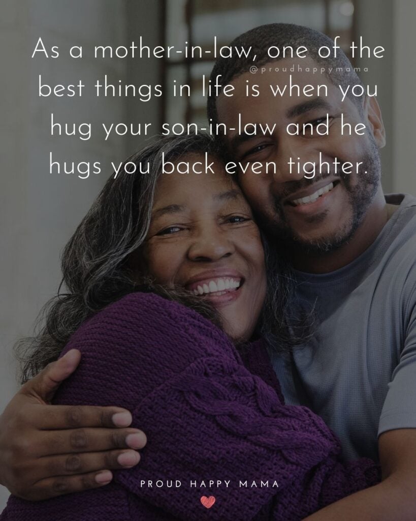 Son In Law Quotes - As a mother in law, one of the best things in life is when you hug your son in law and he hugs you back even