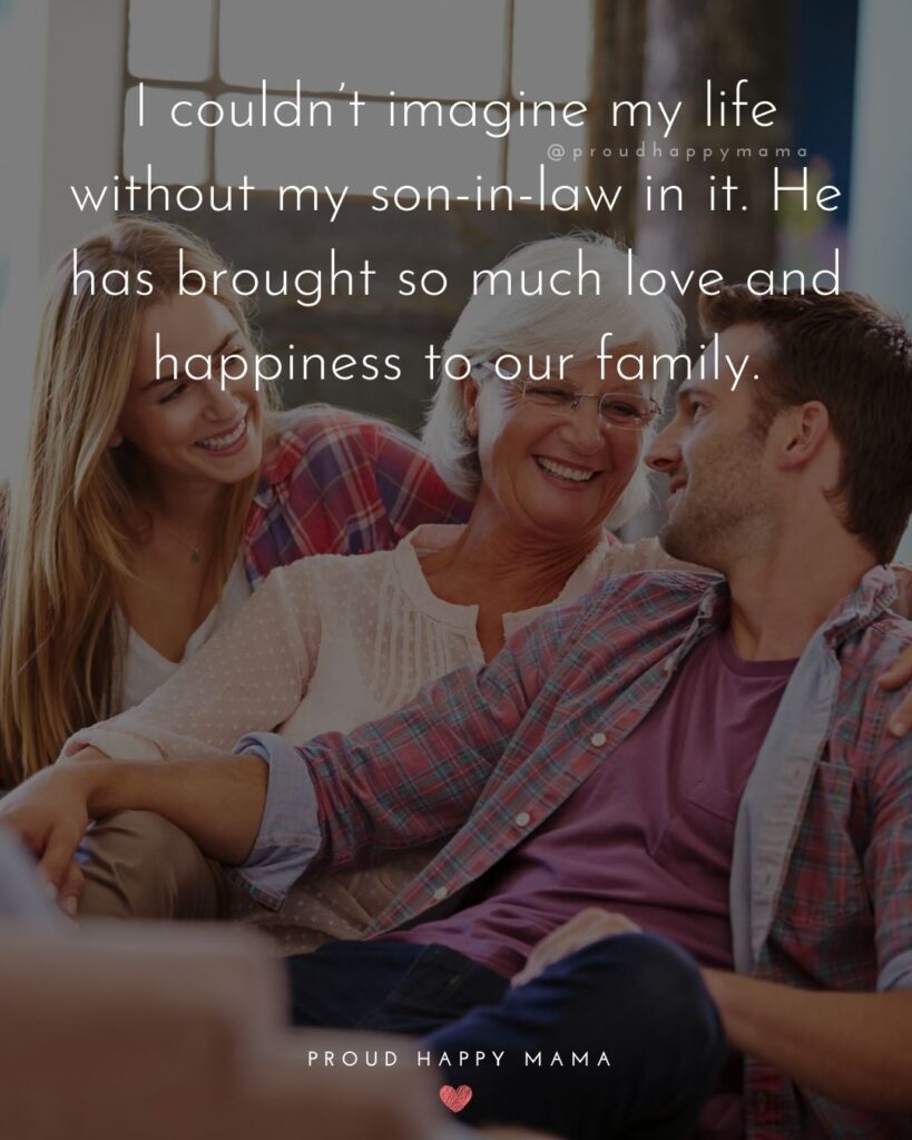 Son In Law Quotes - I couldn’t imagine my life without my son in law in it. He has brought so much love and happiness to our