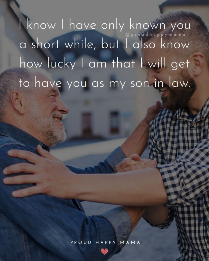 Son In Law Quotes - I know I have only known you a short while, but I also know how lucky I am that I will get to have you as my